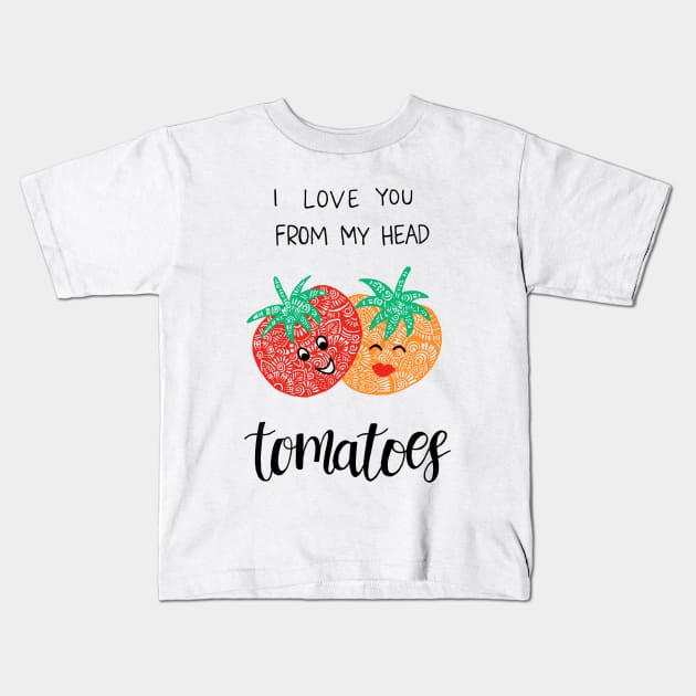 I love you from my head to-ma-toes Kids T-Shirt by designsbygulmohar